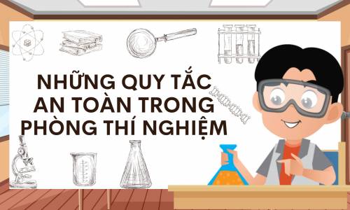 NHỮNG QUY TẮC AN TOÀN TRONG PHÒNG THÍ NGHIỆM